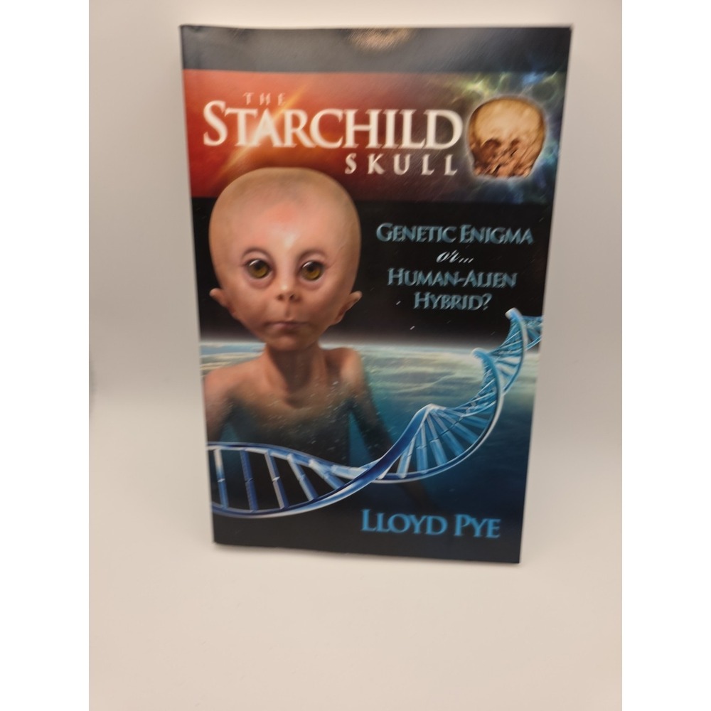 The Starchild Skull -- Genetic Enigma or Human-Alien Hybrid? by Lloyd Pye (Engli
